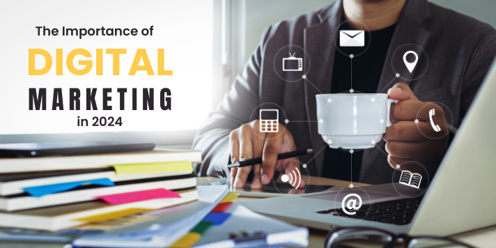 the Importance of Digital Marketing in 2024